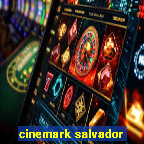 cinemark salvador